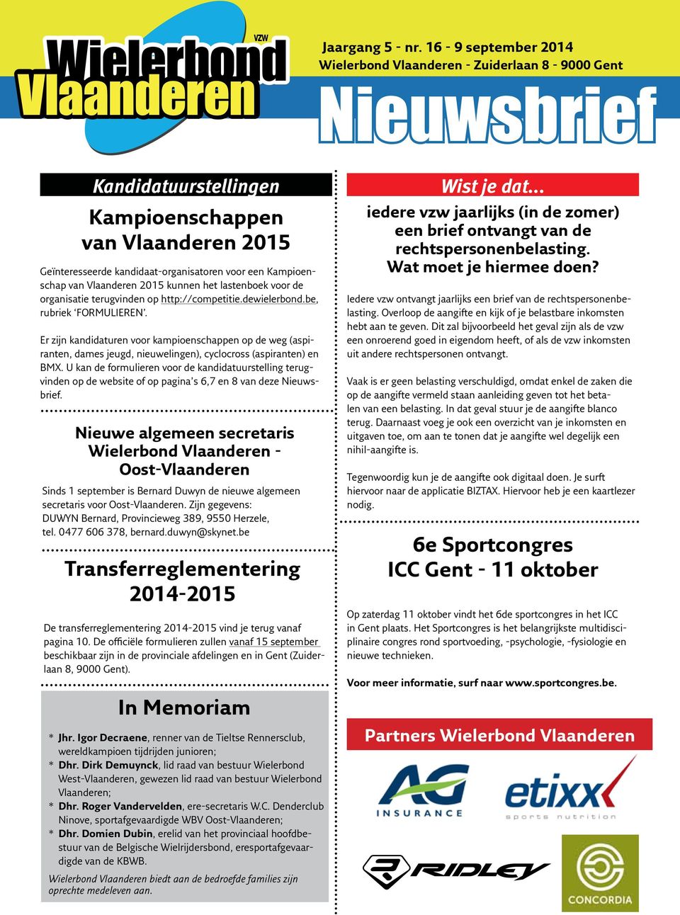 Kampioenschap van Vlaanderen 2015 kunnen het lastenboek voor de organisatie terugvinden op http://competitie.dewielerbond.be, rubriek FORMULIEREN.