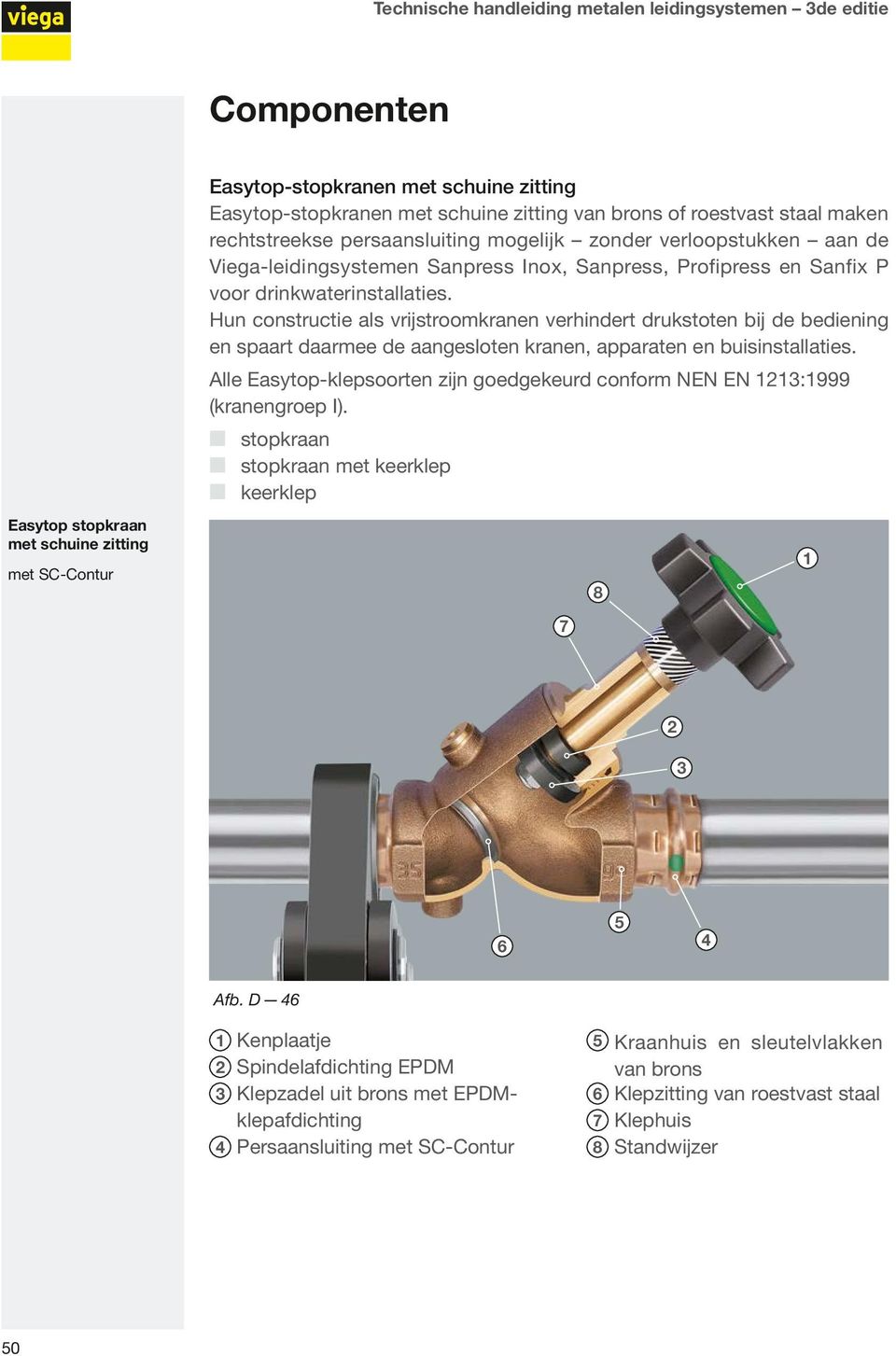 drinkwaterinstallaties. Hun constructie als vrijstroomkranen verhindert drukstoten bij de bediening en spaart daarmee de aangesloten kranen, apparaten en buisinstallaties.