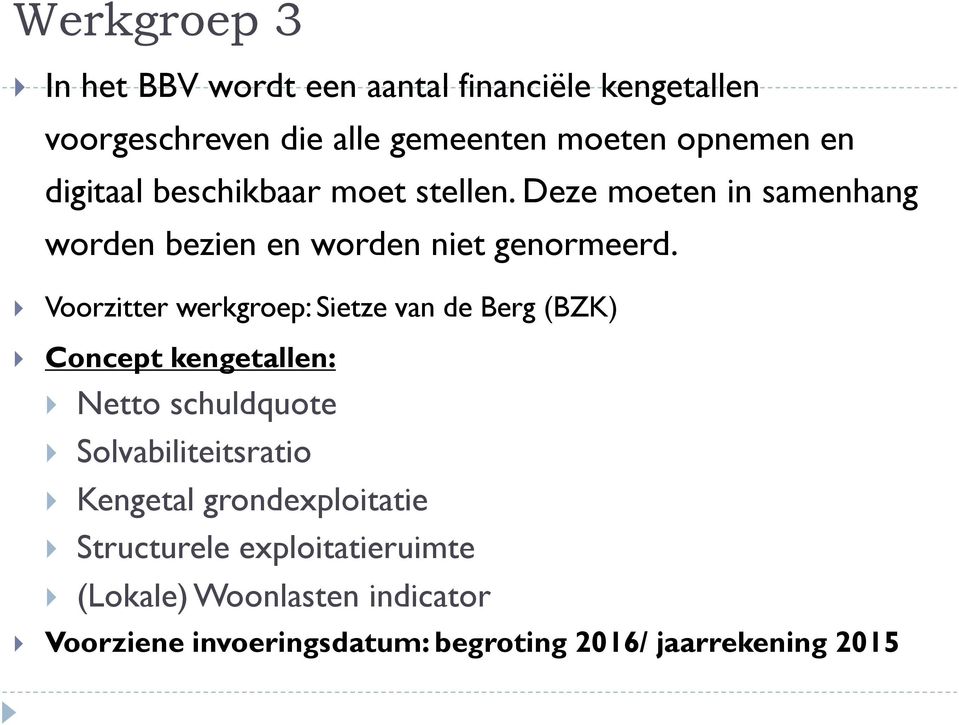 Voorzitter werkgroep: Sietze van de Berg (BZK) Concept kengetallen: Netto schuldquote Solvabiliteitsratio Kengetal