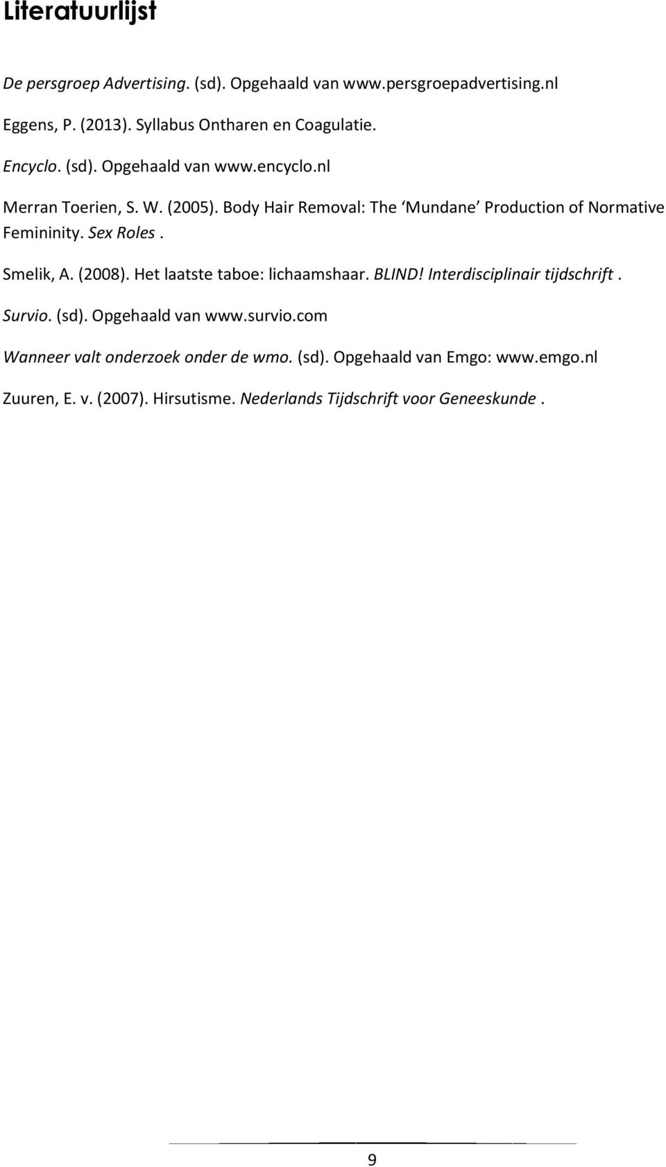 Sex Roles. Smelik, A. (2008). Het laatste taboe: lichaamshaar. BLIND! Interdisciplinair tijdschrift. Survio. (sd). Opgehaald van www.survio.