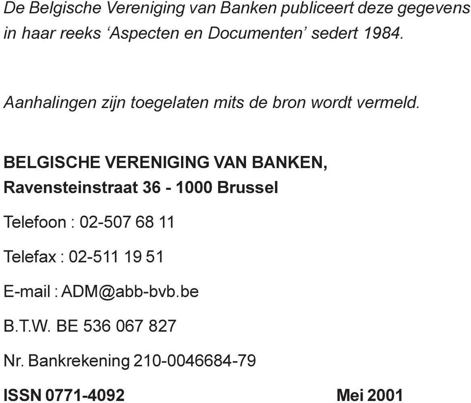 BELGISCHE VERENIGING VAN BANKEN, Ravensteinstraat 36-1000 Brussel Telefoon : 02-507 68 11 Telefax : 02-511 19