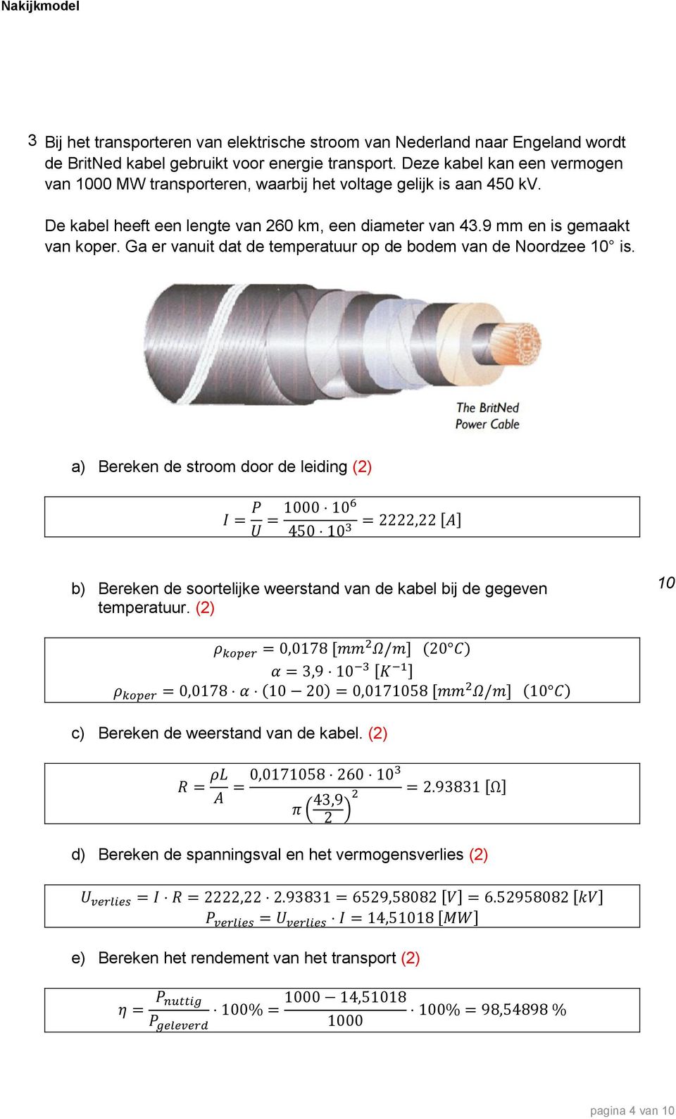 9 mm en is gemaakt van koper. Ga er vanuit dat de temperatuur op de bodem van de Noordzee 10 is.