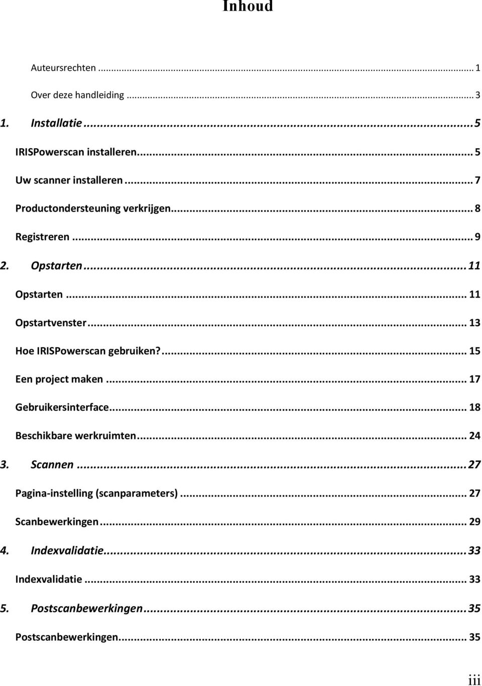 .. 13 Hoe IRISPowerscan gebruiken?... 15 Een project maken... 17 Gebruikersinterface... 18 Beschikbare werkruimten... 24 3. Scannen.