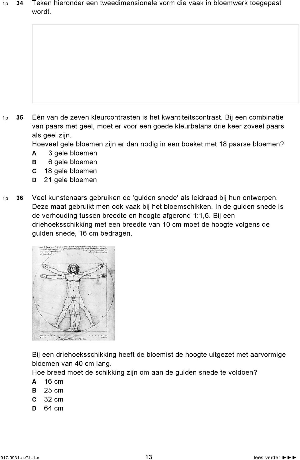 A 3 gele bloemen B 6 gele bloemen C 18 gele bloemen D 21 gele bloemen 1p 36 Veel kunstenaars gebruiken de 'gulden snede' als leidraad bij hun ontwerpen.