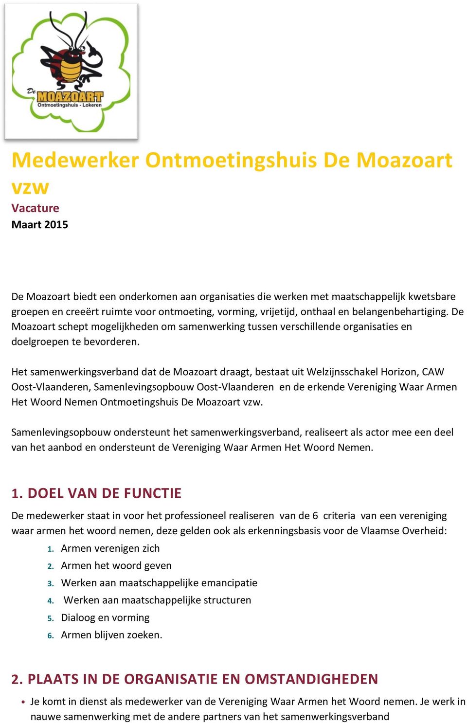 Het samenwerkingsverband dat de Moazoart draagt, bestaat uit Welzijnsschakel Horizon, CAW Oost-Vlaanderen, Samenlevingsopbouw Oost-Vlaanderen en de erkende Vereniging Waar Armen Het Woord Nemen