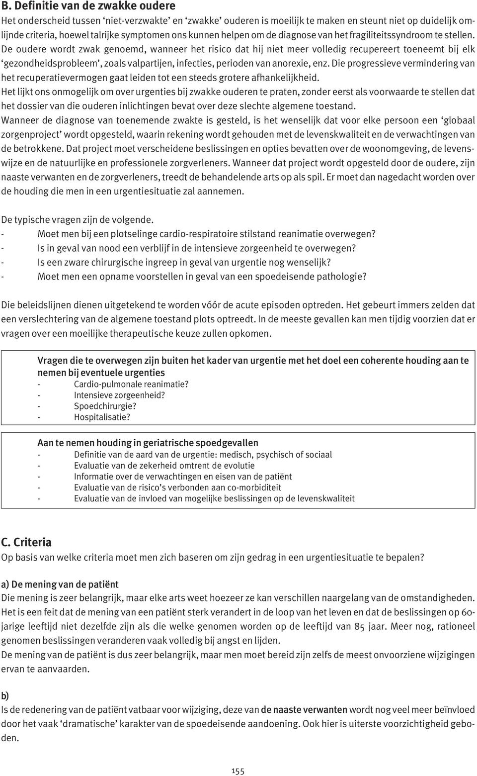 De oudere wordt zwak genoemd, wanneer het risico dat hij niet meer volledig recupereert toeneemt bij elk gezondheidsprobleem, zoals valpartijen, infecties, perioden van anorexie, enz.