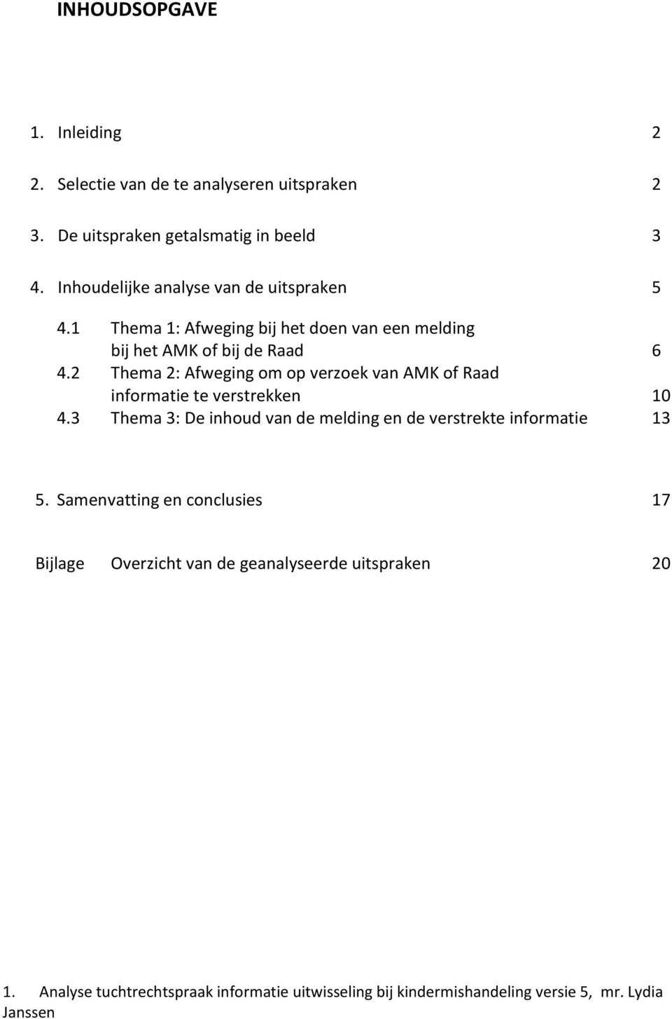 2 Thema 2: Afweging om op verzoek van AMK of Raad informatie te verstrekken 10 4.