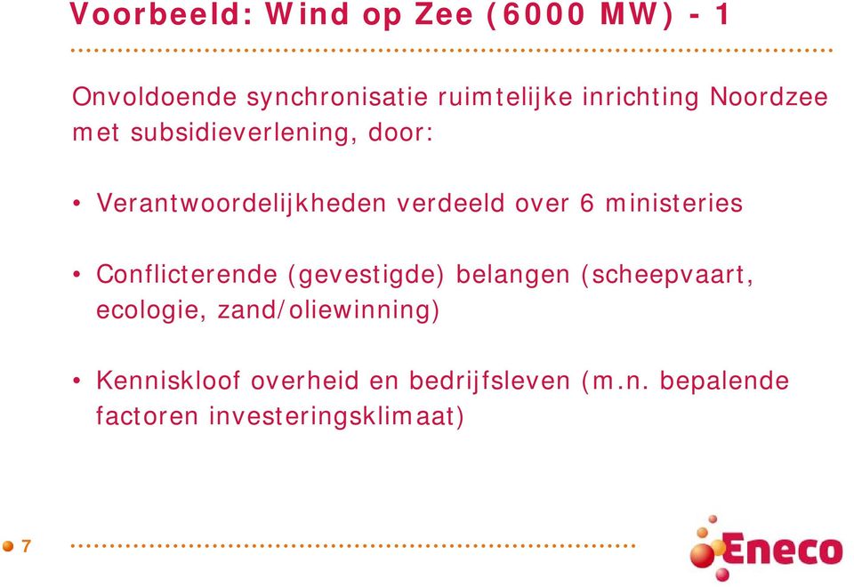 6 ministeries Conflicterende (gevestigde) belangen (scheepvaart, ecologie,