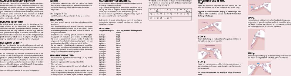 aanbreekt. Al na 5 minuten kan de test worden af gelezen. De Test-Point Ovulatie Test is alleen geschikt voor in vitro gebruik.