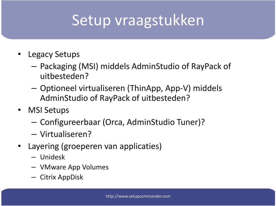 Optioneel virtualiseren (ThinApp, App-V) middels AdminStudio of RayPack of  MSI