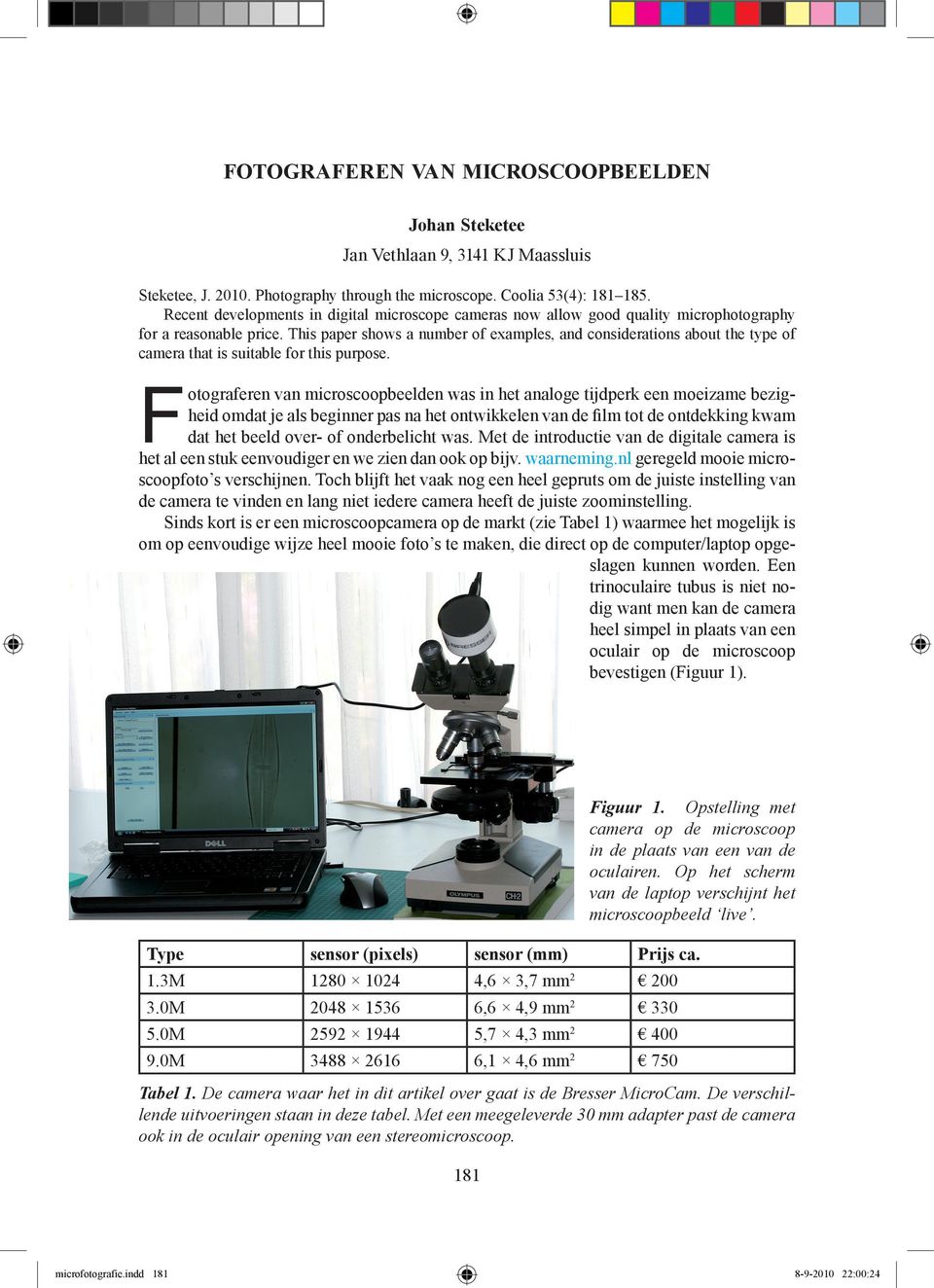 This paper shows a number of examples, and considerations about the type of camera that is suitable for this purpose.