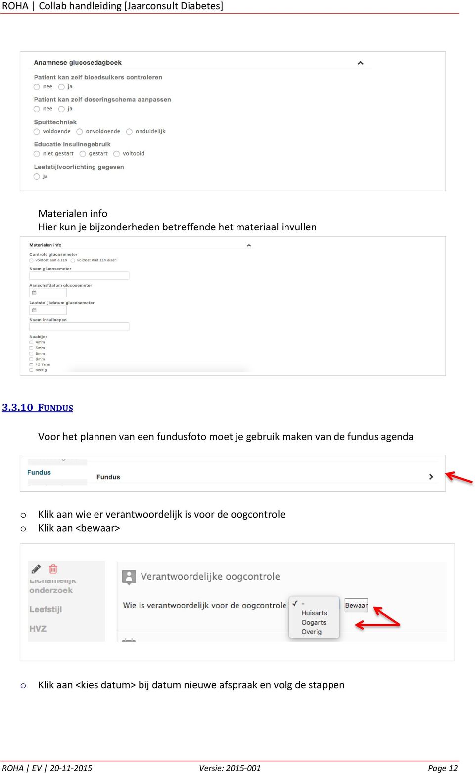 3.10 FUNDUS Vr het plannen van een fundusft met je gebruik maken van de fundus agenda Klik aan