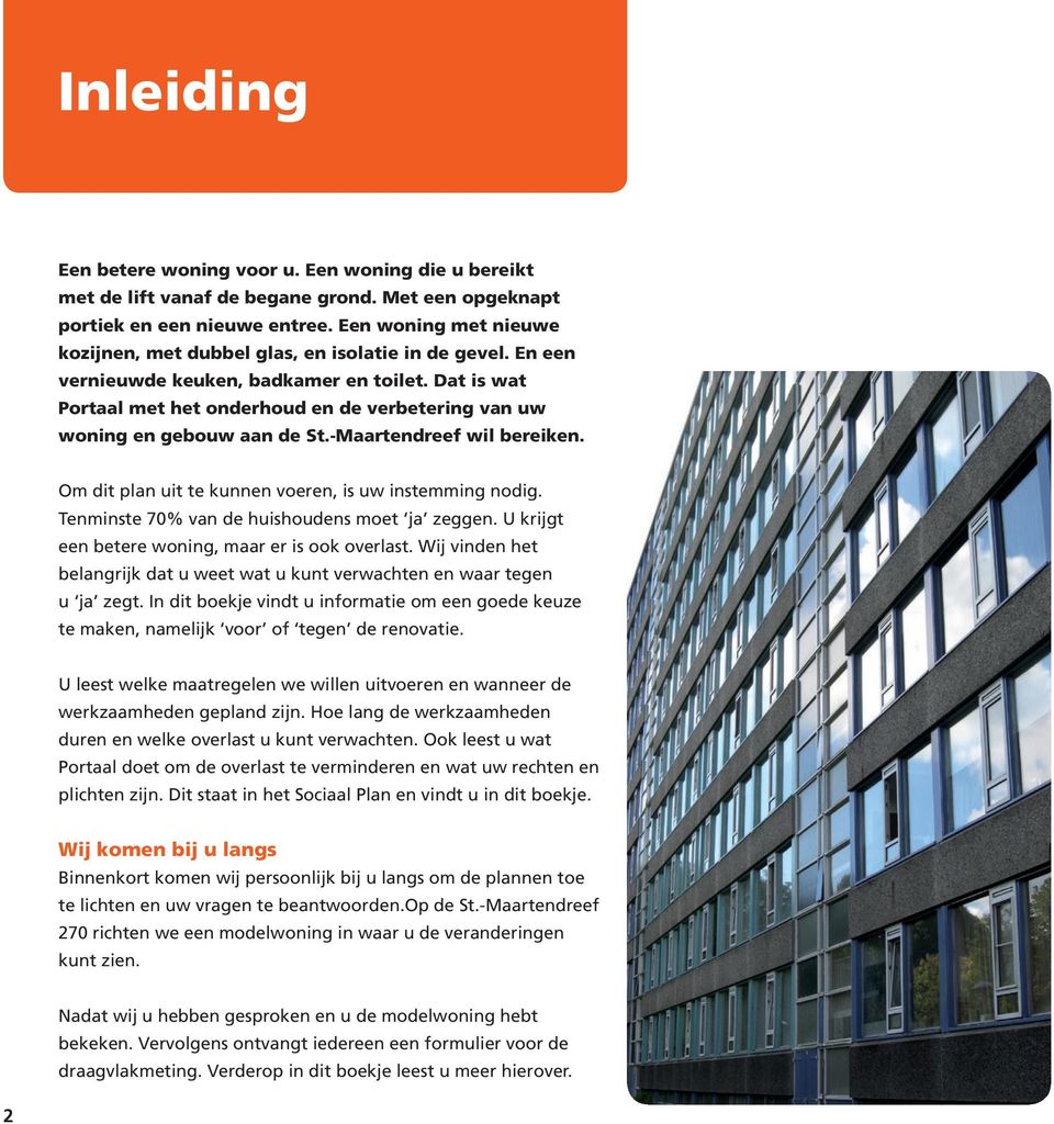 Dat is wat Portaal met het onderhoud en de verbetering van uw woning en gebouw aan de St.-Maartendreef wil bereiken. Om dit plan uit te kunnen voeren, is uw instemming nodig.