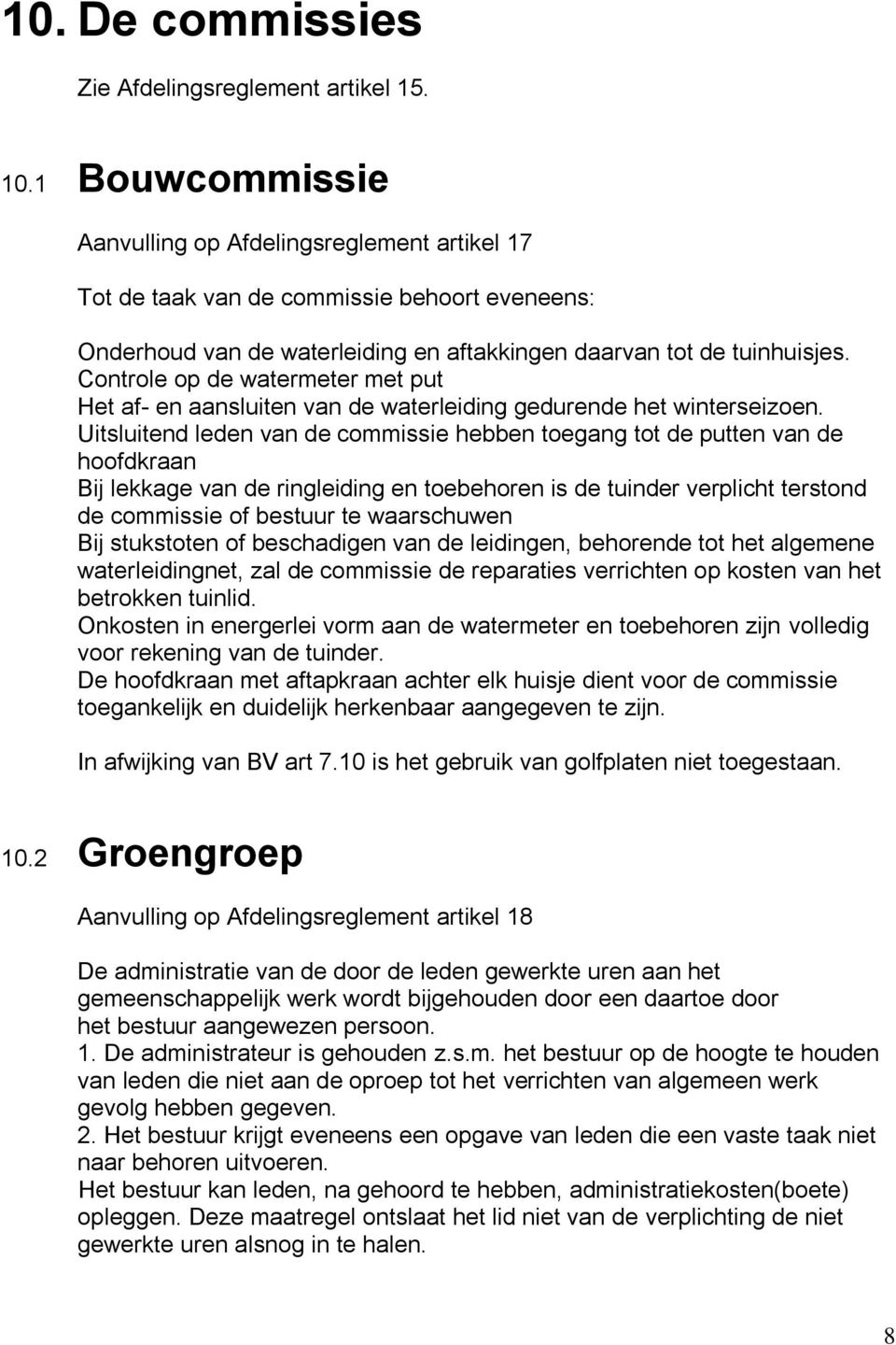 Controle op de watermeter met put Het af- en aansluiten van de waterleiding gedurende het winterseizoen.