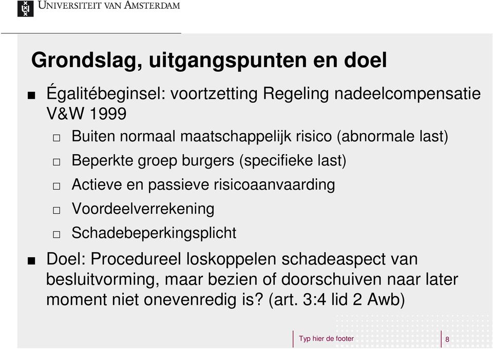 risicoaanvaarding Voordeelverrekening Schadebeperkingsplicht Doel: Procedureel loskoppelen schadeaspect van