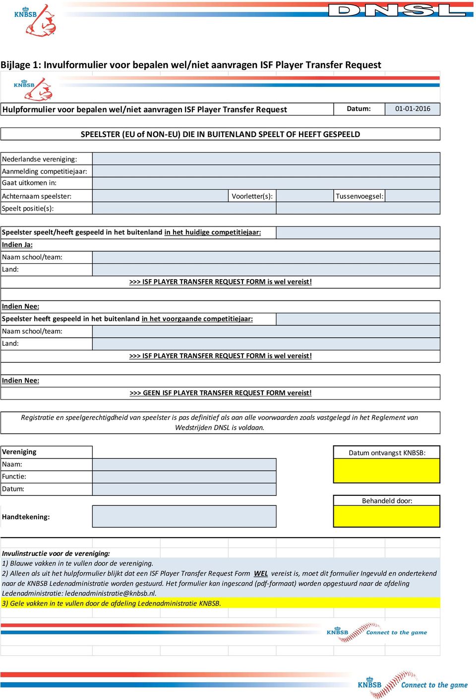 Speelster speelt/heeft gespeeld in het buitenland in het huidige competitiejaar: Indien Ja: Naam school/team: Land: >>> ISF PLAYER TRANSFER REQUEST FORM is wel vereist!