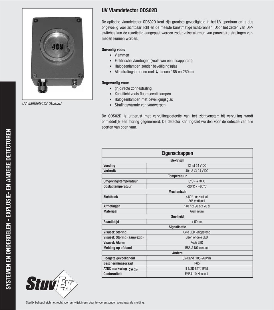 Gevoelig voor: Vlammen Elektrische vlambogen (zoals van een lasapparaat) Halogeenlampen zonder beveiligingsglas Alle stralingsbronnen met tussen 185 en 260nm UV Vlamdetector ODS02D Ongevoelig voor: