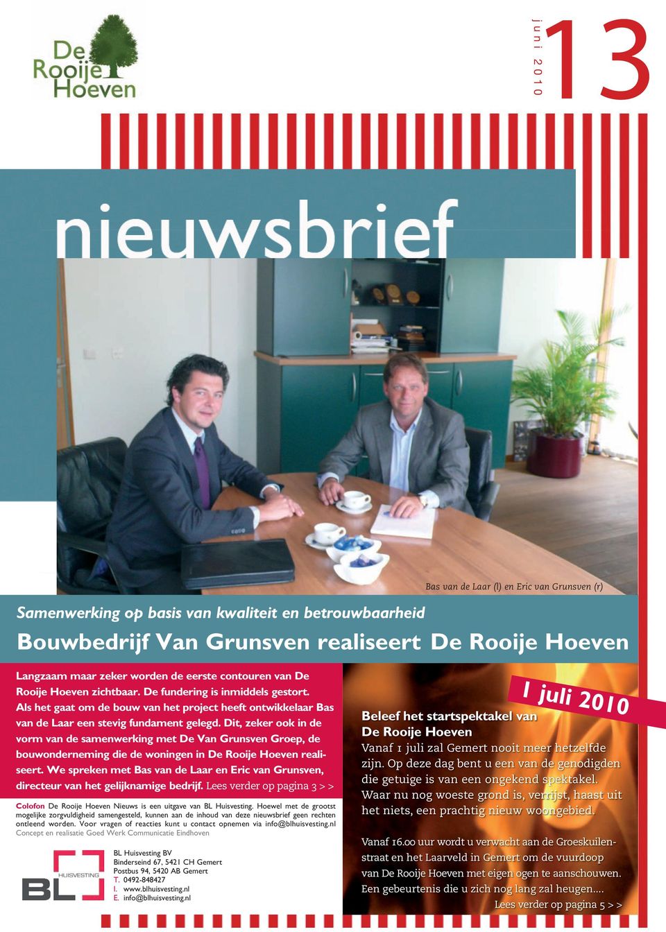 Dit, zeker ook in de vorm van de samenwerking met De Van Grunsven Groep, de bouwonderneming die de woningen in De Rooije Hoeven realiseert.
