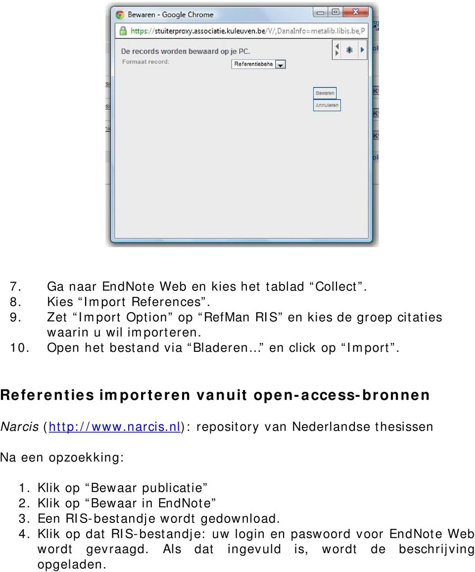 Referenties importeren vanuit open-access-bronnen Narcis (http://www.narcis.nl): repository van Nederlandse thesissen Na een opzoekking: 1.