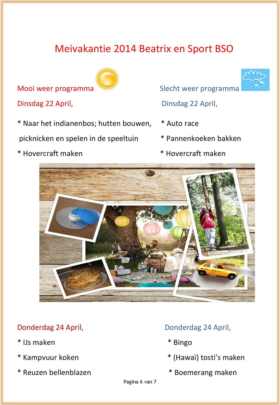 speeltuin * Pannenkoeken bakken * Hovercraft maken * Hovercraft maken Donderdag 24 April, Donderdag 24