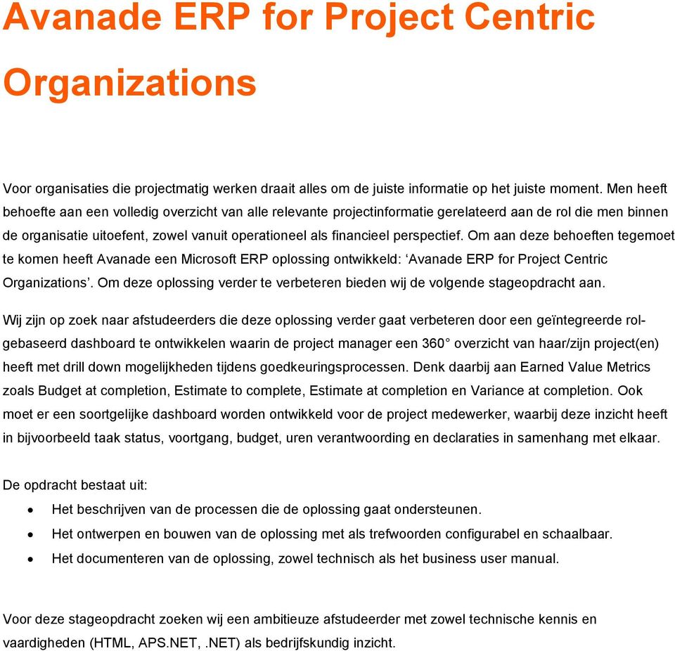 Om aan deze behoeften tegemoet te komen heeft Avanade een Microsoft ERP oplossing ontwikkeld: Avanade ERP for Project Centric Organizations.