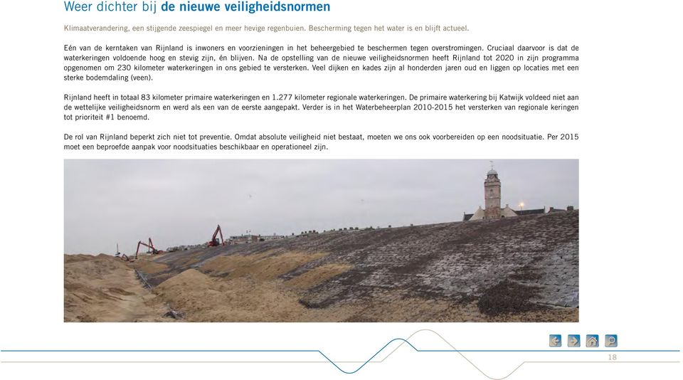 Cruciaal daarvoor is dat de waterkeringen voldoende hoog en stevig zijn, én blijven.