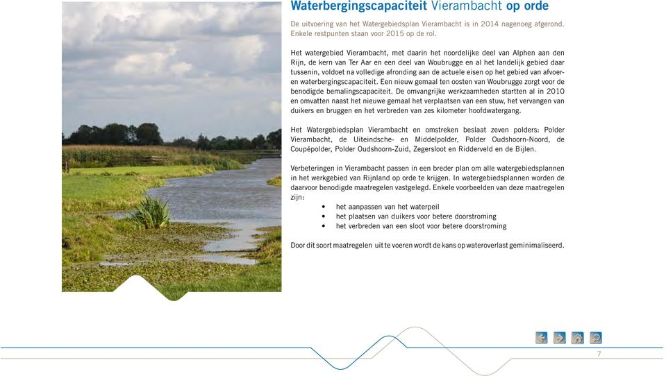 afronding aan de actuele eisen op het gebied van afvoeren waterbergingscapaciteit. Een nieuw gemaal ten oosten van Woubrugge zorgt voor de benodigde bemalingscapaciteit.
