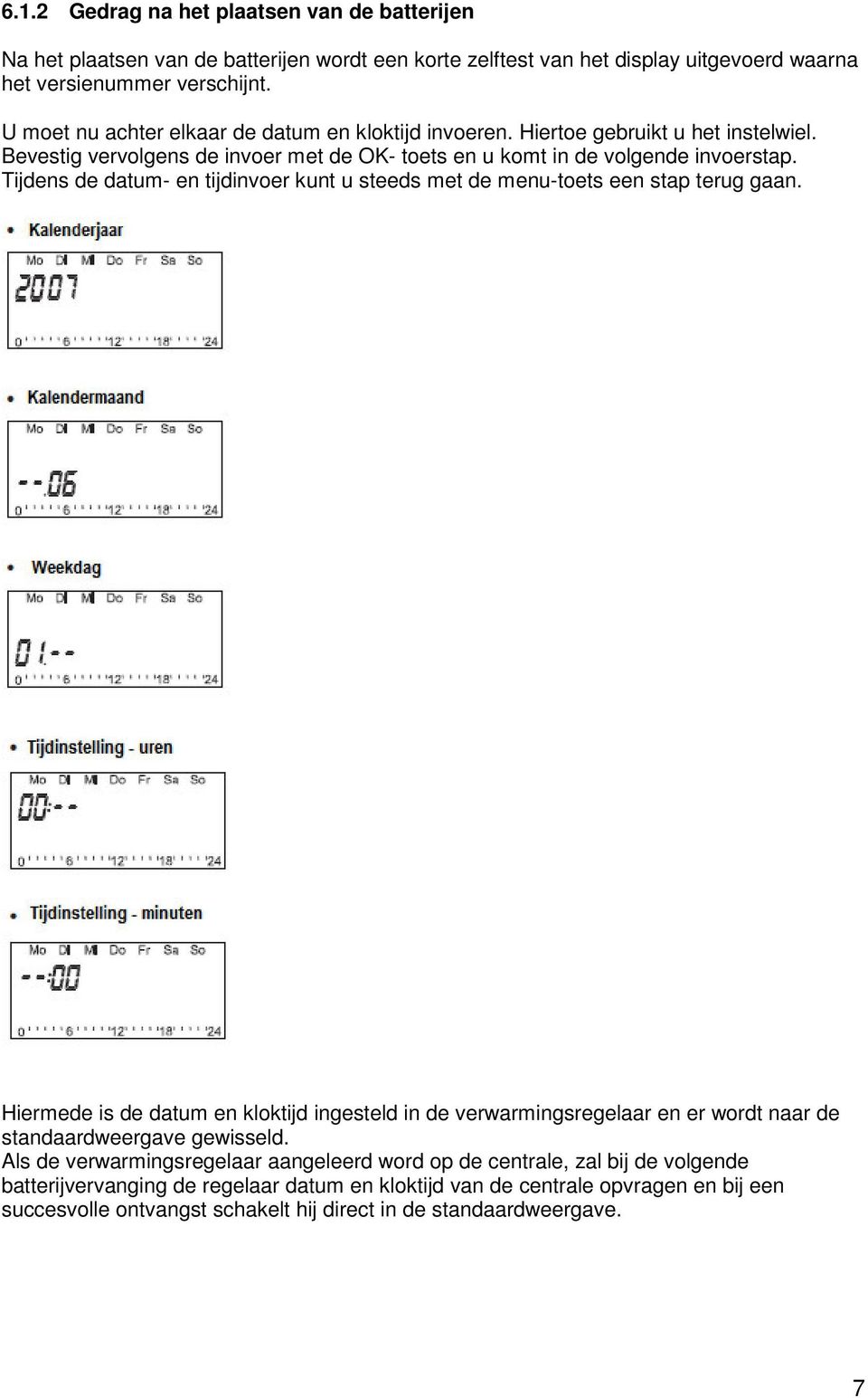 Tijdens de datum- en tijdinvoer kunt u steeds met de menu-toets een stap terug gaan.