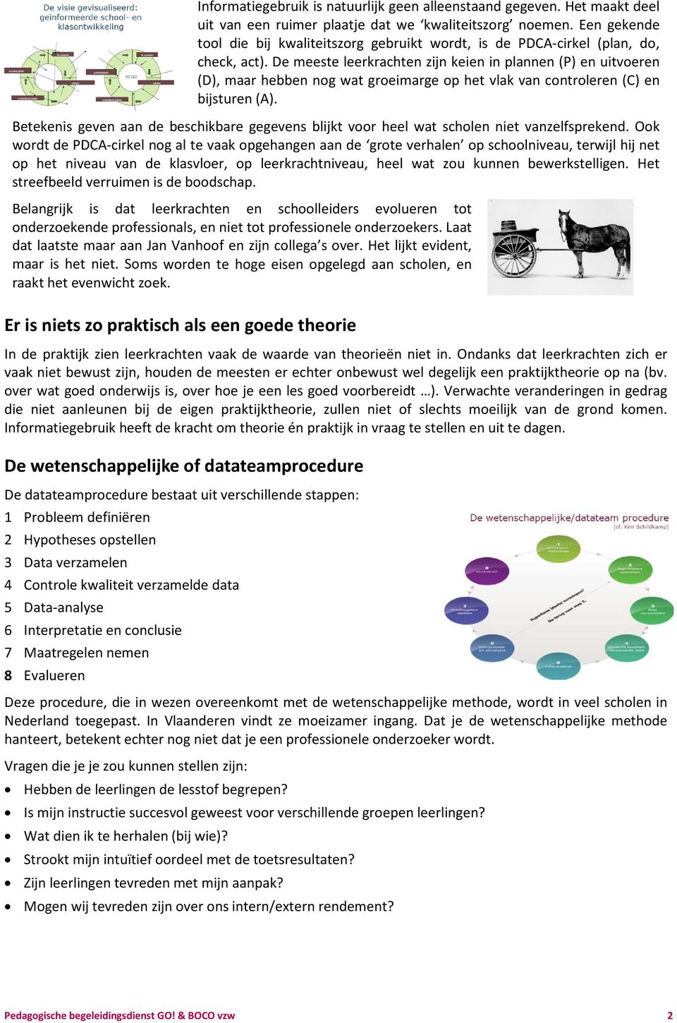 De meeste leerkrachten zijn keien in plannen (P) en uitvoeren (D), maar hebben nog wat groeimarge op het vlak van controleren (C) en bijsturen (A).