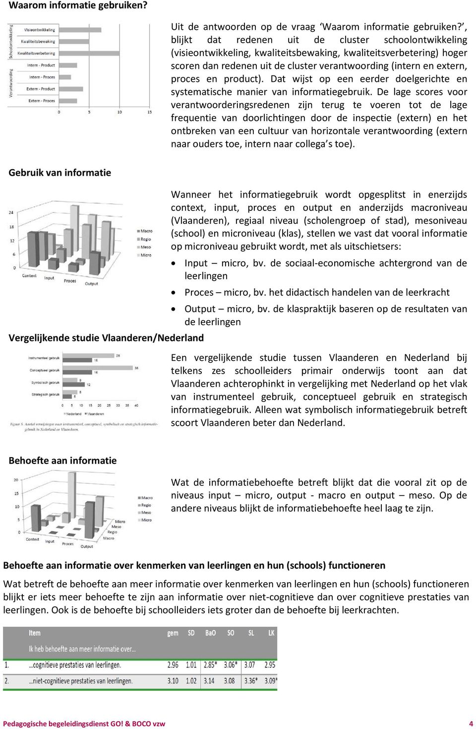 en product). Dat wijst op een eerder doelgerichte en systematische manier van informatiegebruik.