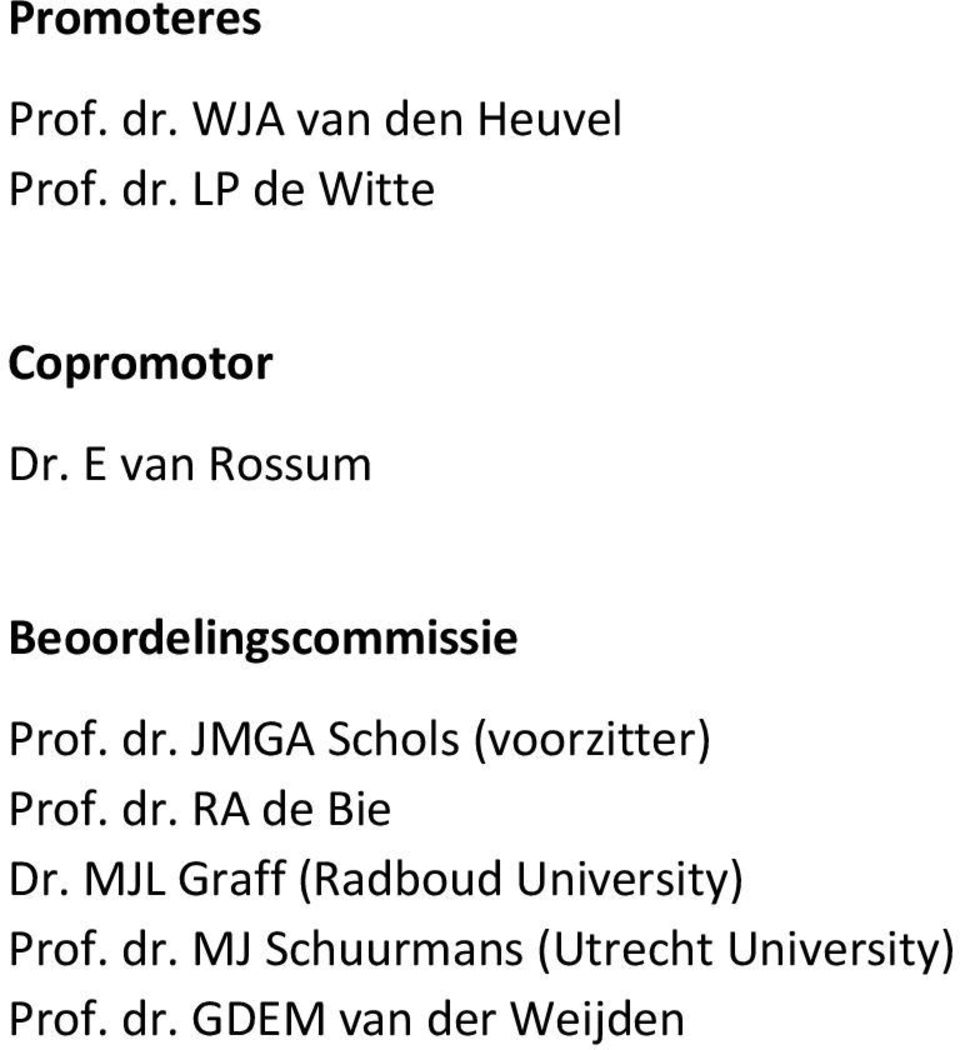 JMGA Schols (voorzitter) Prof. dr. RA de Bie Dr.