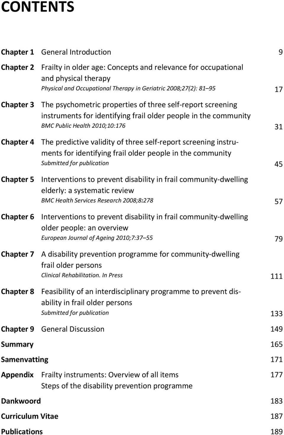 validity of three self-report screening instruments for identifying frail older people in the community Submitted for publication 45 Chapter 5 Interventions to prevent disability in frail