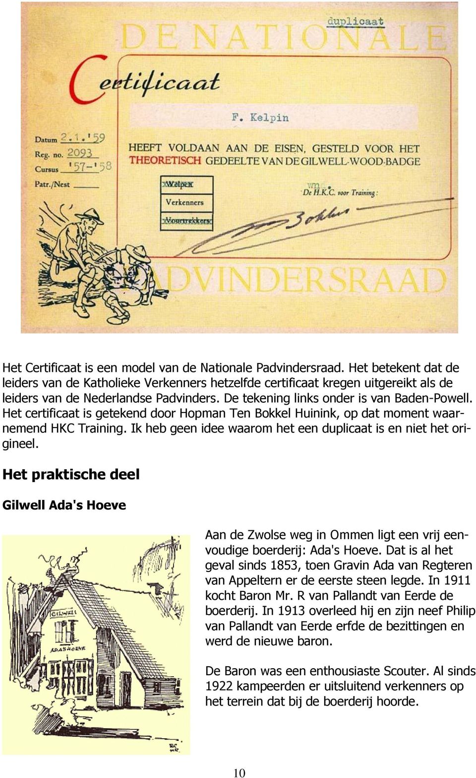 Het certificaat is getekend door Hopman Ten Bokkel Huinink, op dat moment waarnemend HKC Training. Ik heb geen idee waarom het een duplicaat is en niet het origineel.