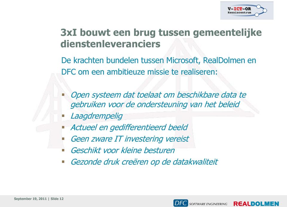 gebruiken voor de ondersteuning van het beleid Laagdrempelig Actueel en gedifferentieerd beeld Geen zware IT