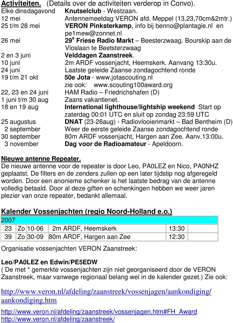Bourskip aan de Vloslaan te Beetsterzwaag 2 en 3 juni Velddagen Zaanstreek. 10 juni 2m ARDF vossenjacht, Heemskerk. Aanvang 13:30u.