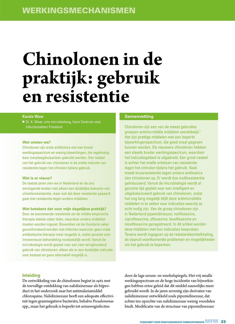 Een nadeel van het gebruik van chinolonen is de snelle inductie van resistentie tegen het chinolon tijdens gebruik. Wat is er nieuw?