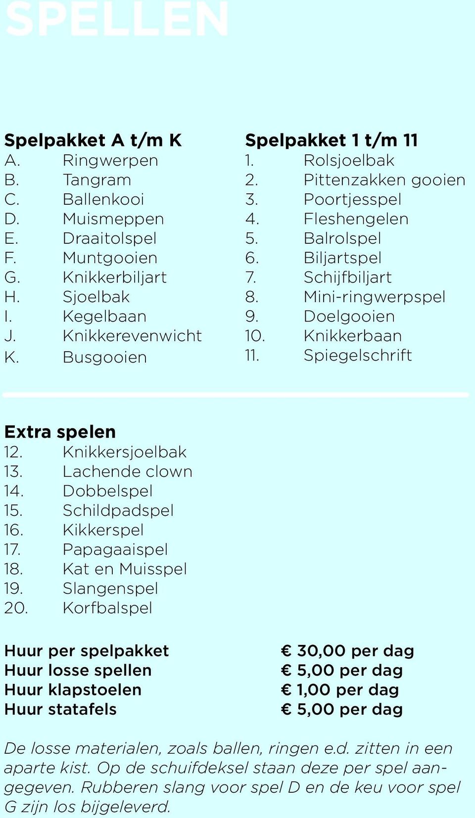 Spiegelschrift Extra spelen 12. Knikkersjoelbak 13. Lachende clown 14. Dobbelspel 15. Schildpadspel 16. Kikkerspel 17. Papagaaispel 18. Kat en Muisspel 19. Slangenspel 20.