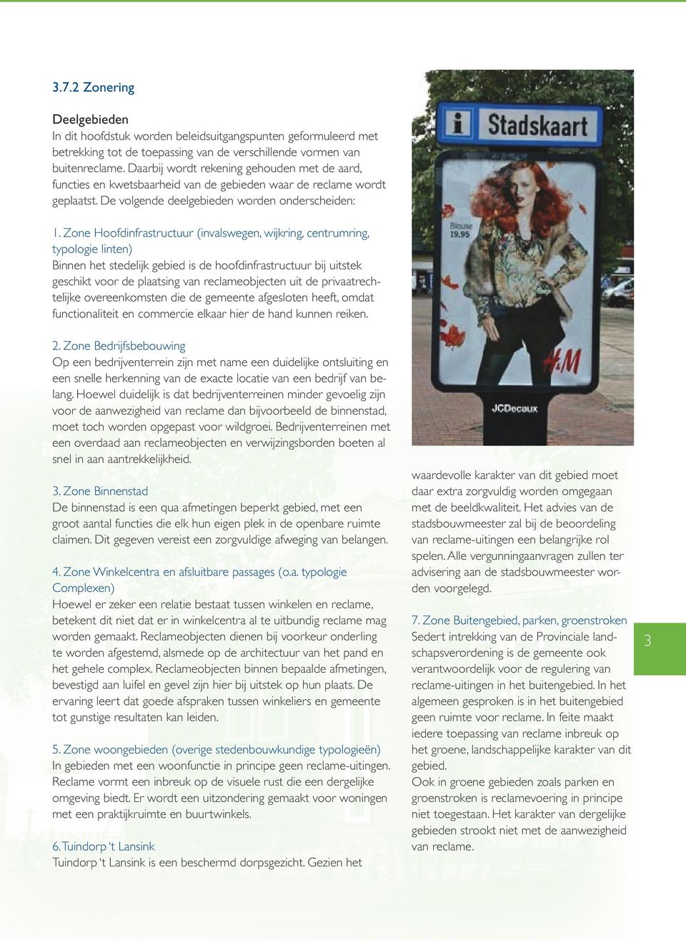 van de verschillende vormen van 2. BELEID EN PROCEDURES buitenreclame. Daarbij wordt rekening gehouden met de aard, nd kunnen worden.