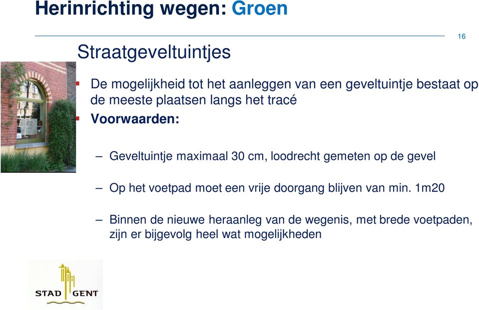 cm, loodrecht gemeten op de gevel Op het voetpad moet een vrije doorgang blijven van min.