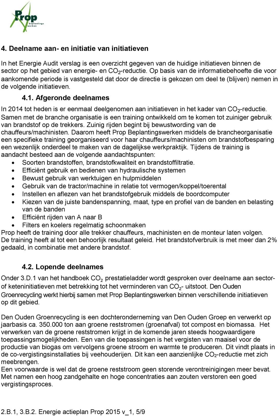 Afgeronde deelnames In 2014 tot heden is er eenmaal deelgenomen aan initiatieven in het kader van CO 2 -reductie.