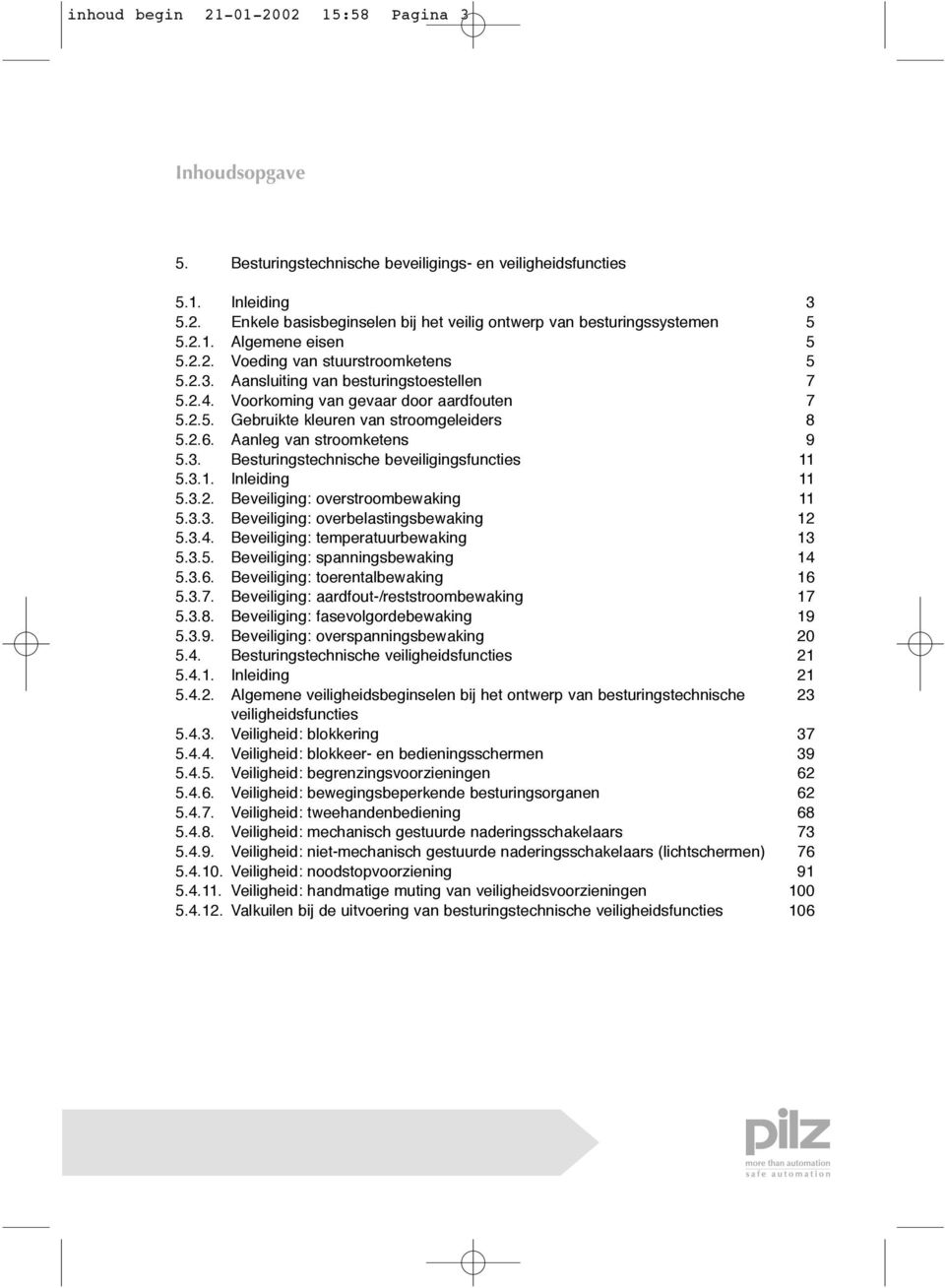 2.6. Aanleg van stroomketens 9 5.3. Besturingstechnische beveiligingsfuncties 11 5.3.1. Inleiding 11 5.3.2. Beveiliging: overstroombewaking 11 5.3.3. Beveiliging: overbelastingsbewaking 12 5.3.4.