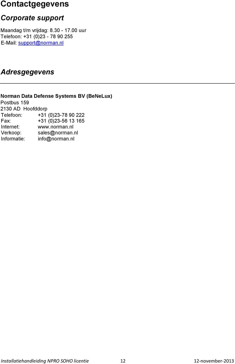 nl Adresgegevens Norman Data Defense Systems BV (BeNeLux) Postbus 159 2130 AD Hoofddorp Telefoon: