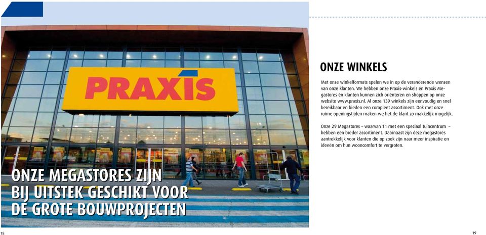 Al onze 139 winkels zijn eenvoudig en snel bereikbaar en bieden een compleet assortiment. Ook met onze ruime openingstijden maken we het de klant zo makkelijk mogelijk.