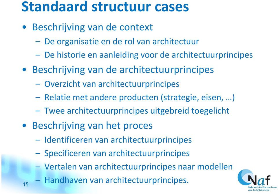 (strategie, eisen, ) Twee architectuurprincipes uitgebreid toegelicht Beschrijving van het proces 15 Identificeren van