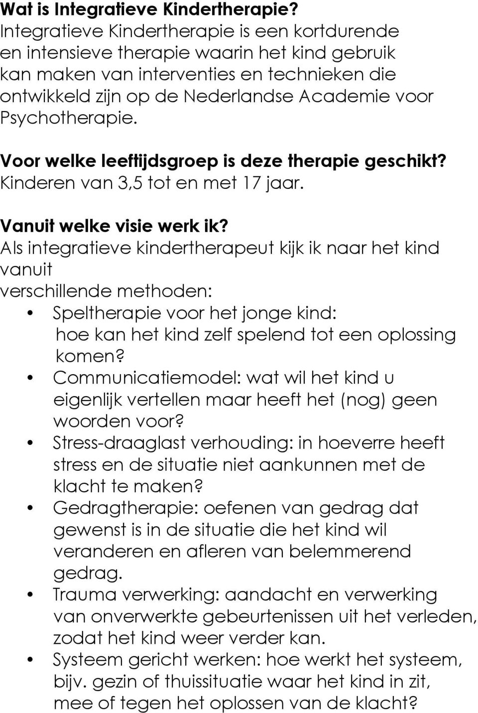 Psychotherapie. Voor welke leeftijdsgroep is deze therapie geschikt? Kinderen van 3,5 tot en met 17 jaar. Vanuit welke visie werk ik?