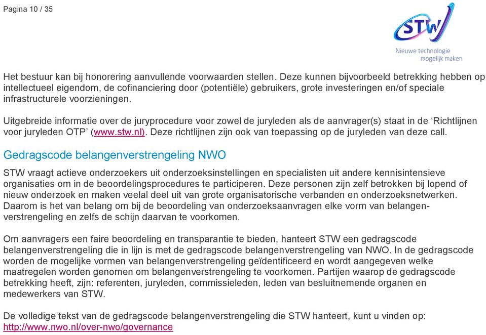 Uitgebreide informatie over de juryprocedure voor zowel de juryleden als de aanvrager(s) staat in de Richtlijnen voor juryleden OTP (www.stw.nl).