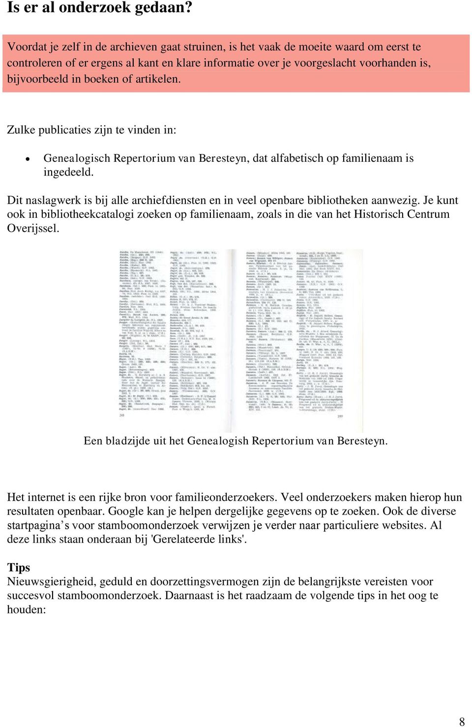 of artikelen. Zulke publicaties zijn te vinden in: Genealogisch Repertorium van Beresteyn, dat alfabetisch op familienaam is ingedeeld.