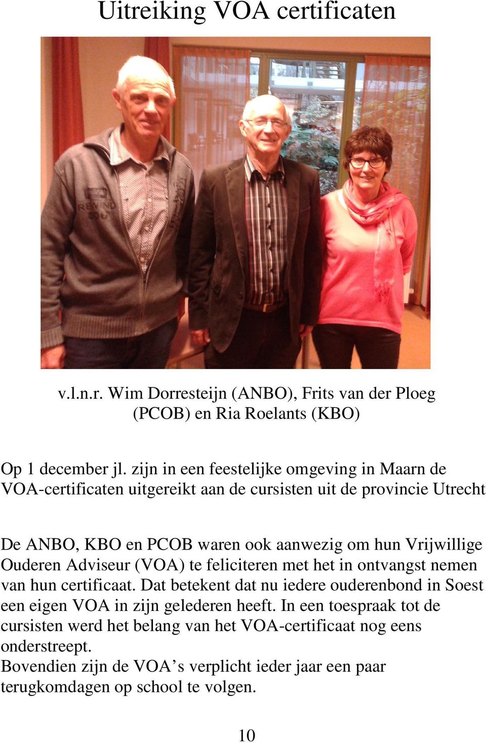 Vrijwillige Ouderen Adviseur (VOA) te feliciteren met het in ontvangst nemen van hun certificaat.