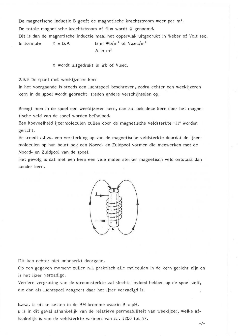 3 De spoel met weekijzeren kern n het voorgaande is 'steeds een luchtspoel beschreven, zodra echter een weekijzeren kern in de spoel wordt gebracht- treden andere verschijnselen op.