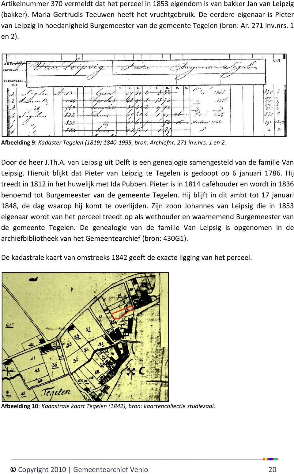 271 inv.nrs. 1 en 2. Door de heer J.Th.A. van Leipsig uit Delft is een genealogie samengesteld van de familie Van Leipsig.